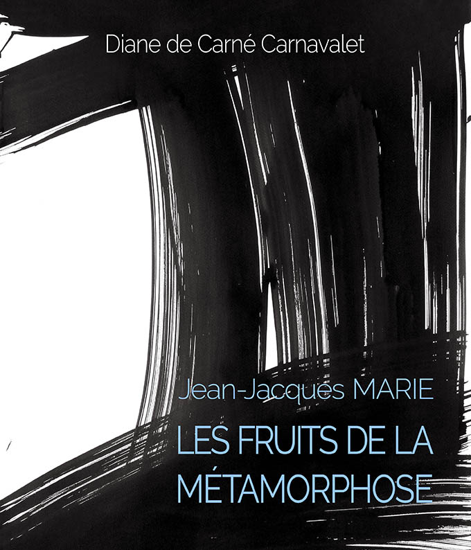 Les fruits de la métamorphose. Jean-Jacques Marie. Diane de Carné Carnavalet